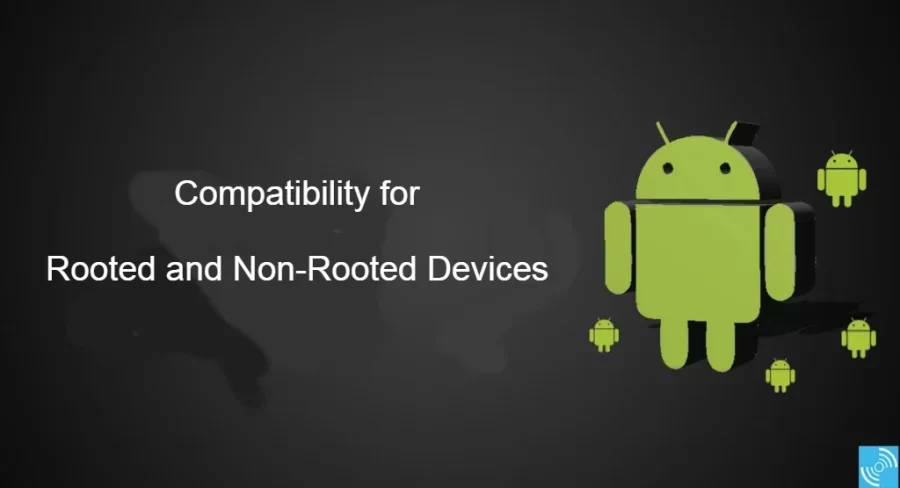 Compatibility for Rooted and Non-Rooted Devices